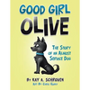 Good Girl Olive: The Story of an Almost Service Dog - Paperback