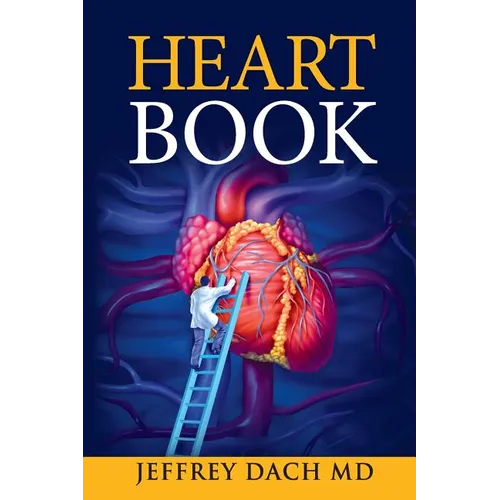 Heart Book: How to Take Control of Your Heart Health and Prevent Coronary Artery Disease - Paperback