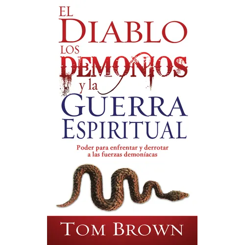 El Diablo, Los Demonios Y La Guerra Espiritual: Poder Para Enfrentar Y Derrotar a Las Fuerzas Demoníacas - Paperback