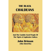 The Black Chaldeans: And The Cushite Seed People Of The Tigris And Euphrates Valleys - Paperback