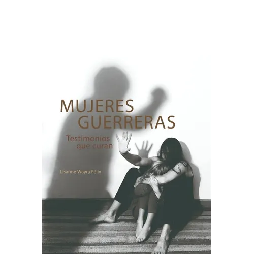 Mujeres Guerreras: Testimonios que curan - Paperback