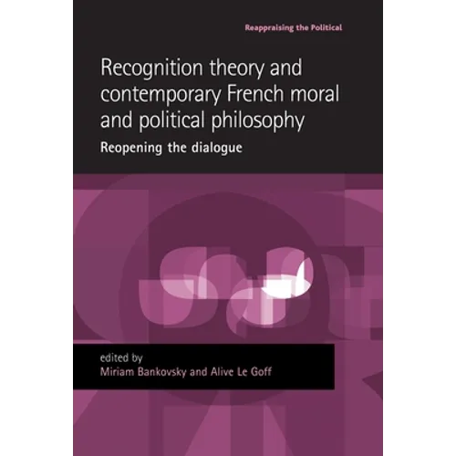 Recognition Theory and Contemporary French Moral and Political Philosophy: Reopening the Dialogue - Paperback
