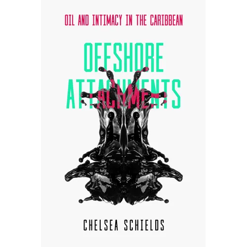 Offshore Attachments: Oil and Intimacy in the Caribbean - Paperback