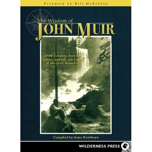 Wisdom of John Muir: 100+ Selections from the Letters, Journals, and Essays of the Great Naturalist - Hardcover