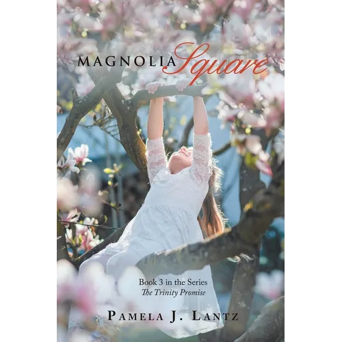 Magnolia Square: Book 3 from the Series the Trinity Promise - Paperback