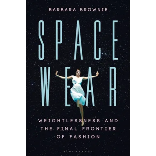 Spacewear: Weightlessness and the Final Frontier of Fashion - Paperback
