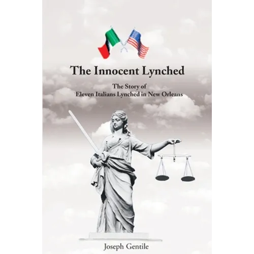 The Innocent Lynched: The Story of Eleven Italians Lynched in New Orleans - Paperback
