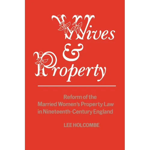 Wives & Property: Reform of the Married Women's Property Law in Nineteenth-Century England - Paperback