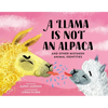 A Llama Is Not an Alpaca: And Other Mistaken Animal Identities - Hardcover