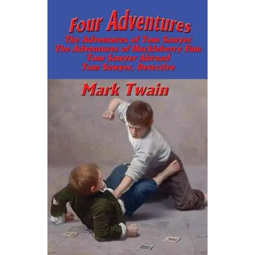 Four Adventures: simpler time. Collected here in one omnibus edition are all four of the books in this series: The Adventures of Tom Sawyer, The Adven - Hardcover