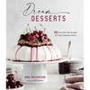 Dream Desserts: 60 Over-The-Top Recipes for Truly Fabulous Flavor - Hardcover