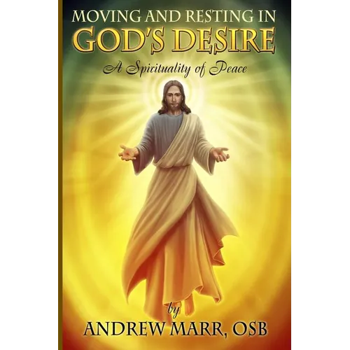 Moving and Resting in God's Desire: A Spirituality of Peace - Paperback