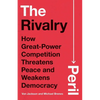 The Rivalry Peril: How Great-Power Competition Threatens Peace and Weakens Democracy - Hardcover