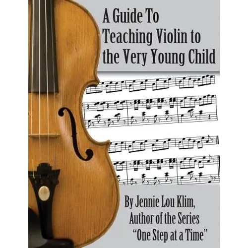 A Guide to Teaching Violin to the Very Young Child: An Alternate Approach - Paperback