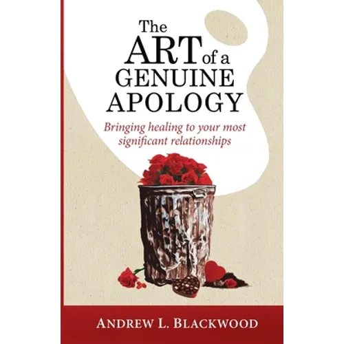 The Art of A Genuine Apology: Bringing healing to your most significant relationships - Paperback