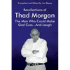 Recollections of Thad Morgan The Man Who Could Make God Cuss...And Laugh - Paperback