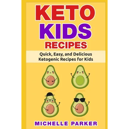 Keto Kids Recipes: Quick, Easy, and Delicious Recipes for Ketogenic Diet for Kids - Paperback