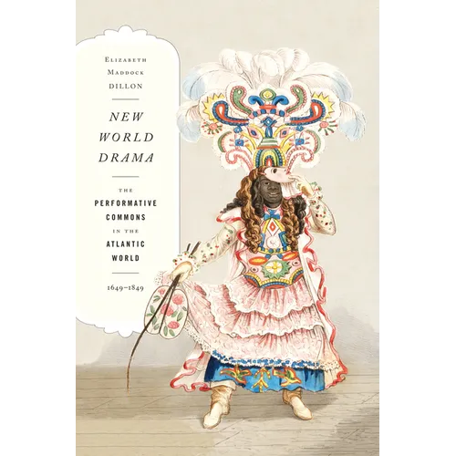 New World Drama: The Performative Commons in the Atlantic World, 1649-1849 - Paperback