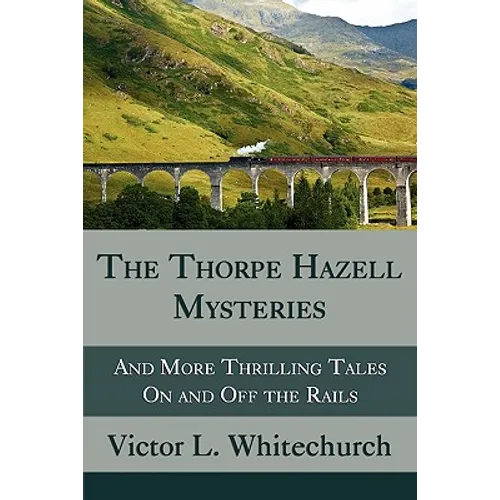 The Thorpe Hazell Mysteries, and More Thrilling Tales on and Off the Rails - Paperback