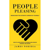 People Pleasing: Rediscover the Authentic Version of Yourself (How to Avoid People Pleasing and Achieve General Wellbeing) - Paperback