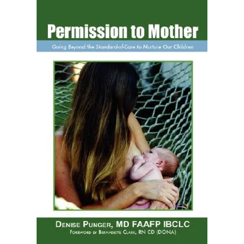 Permission to Mother: Going Beyond the Standard-Of-Care to Nurture Our Children - Paperback