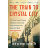 The Train to Crystal City: Fdr's Secret Prisoner Exchange Program and America's Only Family Internment Camp During World War II - Paperback