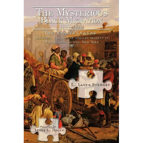 The Mysterious Black Migration 1800-1820: THE VAN VRANKEN FAMILY And Other "Free" Families of African Descent in Washington County, New York" - Paperback