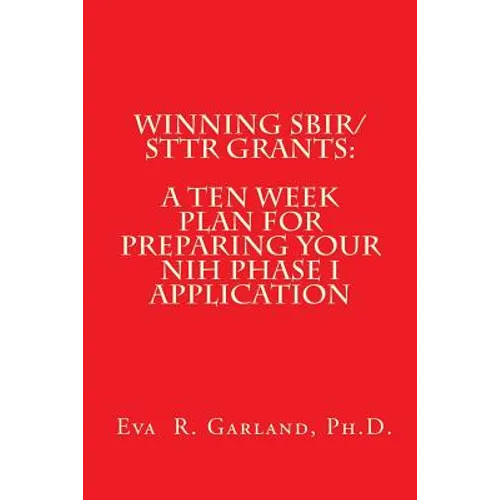 Winning SBIR/STTR Grants: A Ten Week Plan for Preparing Your NIH Phase I Application - Paperback