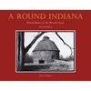 A Round Indiana: Round Barns in the Hoosier State, Second Edition - Hardcover