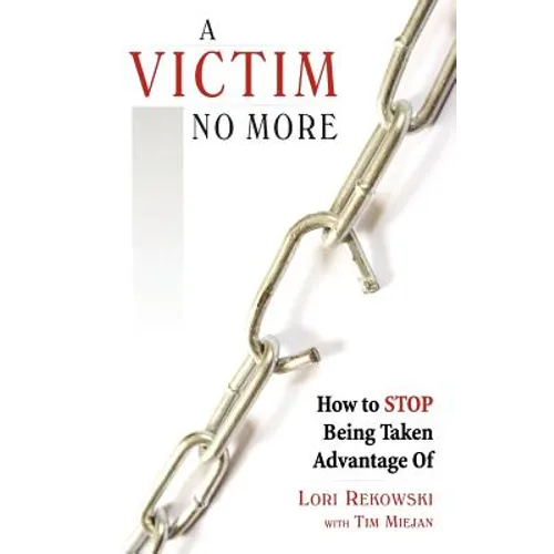 A Victim No More: How to Stop Being Taken Advantage of - Paperback