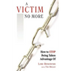 A Victim No More: How to Stop Being Taken Advantage of - Paperback