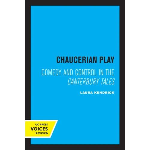 Chaucerian Play: Comedy and Control in the Canterbury Tales - Paperback