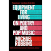 Equipment for Living: On Poetry and Pop Music - Paperback
