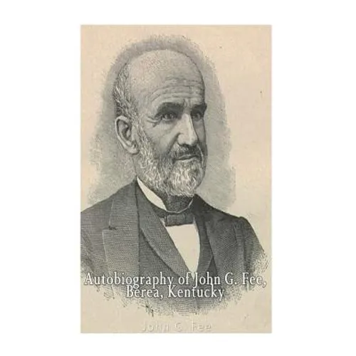 Autobiography of John G. Fee, Berea, Kentucky - Paperback
