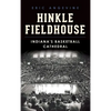 Hinkle Fieldhouse: Indiana's Basketball Cathedral - Hardcover