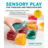 Sensory Play for Toddlers and Preschoolers: Easy Projects to Develop Fine Motor Skills, Hand-Eye Coordination, and Early Measurement Concepts - Paperback