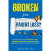 Broken From Parent Loss?: Simple Secrets Of Navigating Grief, Building Resilience, Finding Hope & Comfort After The Loss Of Your Parent - Paperback