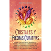 Cristales y piedras curativas: Desde los cristales, minerales y piedras preciosas imprescindibles para los diferentes signos del zodiaco, hasta cómo u - Hardcover