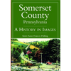 Somerset County, Pennsylvania: A History in Images - Paperback