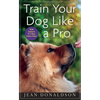 Train Your Dog Like a Pro - Hardcover