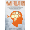 Manipulation: 30 Highly Effective Manipulation Techniques to Persuade and Influence Anyone - Paperback