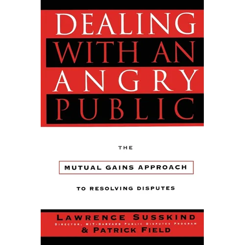 Dealing with an Angry Public: The Mutual Gains Approach to Resolving Disputes - Paperback