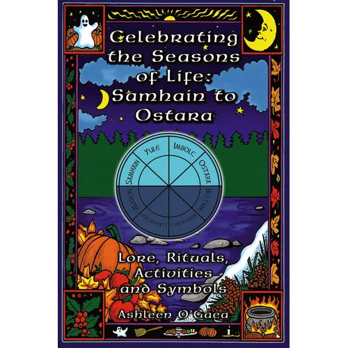 Celebrating the Seasons of Life: Samhain to Ostara: Lore, Rituals, Activities, and Symbols - Paperback
