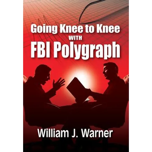 Going Knee to Knee with FBI Polygraph - Hardcover