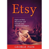 Etsy: Open an Etsy Storefront and Launch your Handmade Empire - Paperback