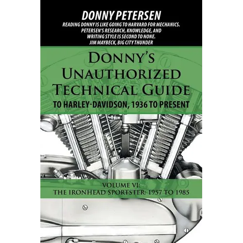 Donny's Unauthorized Technical Guide to Harley-Davidson, 1936 to Present: Volume VI: The Ironhead Sportster: 1957 to 1985 - Paperback