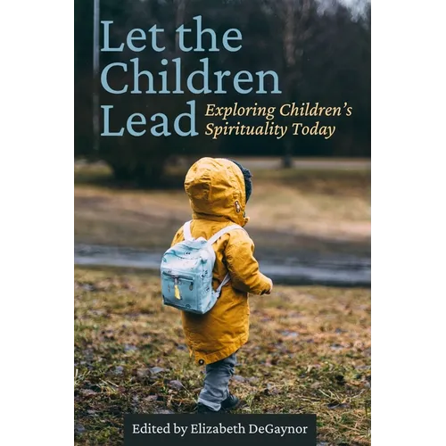 Let the Children Lead: Exploring Children's Spirituality Today - Paperback