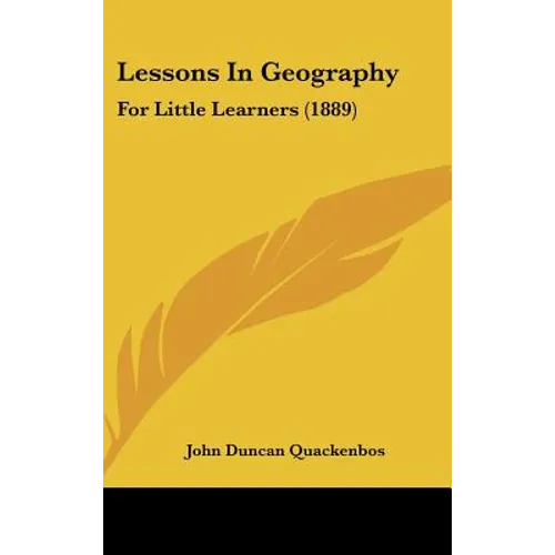 Lessons in Geography: For Little Learners (1889) - Hardcover