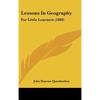 Lessons in Geography: For Little Learners (1889) - Hardcover