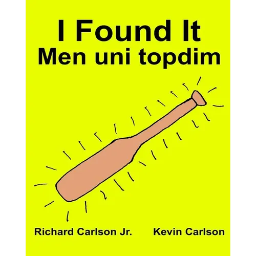 I Found It Men uni topdim: Children's Picture Book English-Uzbek (Bilingual Edition) (www.rich.center) - Paperback